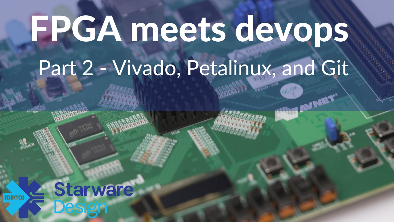 FPGA meets DevOps - AMD / Xilinx Vivado, Petalinux, and Git part 2 vivadopetalinux and git