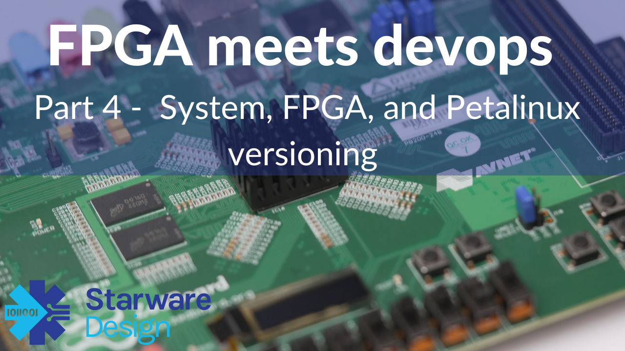 FPGA meets DevOps - System, FPGA, and PetaLinux versioning part 4 system, fpga and petalinux versioning